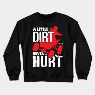 A Little Dirt Never Hurt ATV Quad Bike Rider Gift Crewneck Sweatshirt